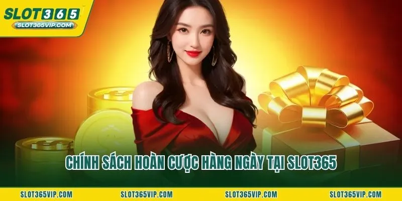 Chính sách hoàn cược hàng ngày tại SLOT365
