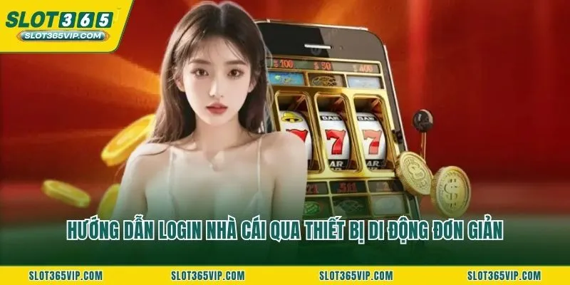 Hướng dẫn login nhà cái qua thiết bị di động đơn giản