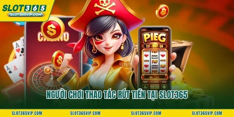 Người chơi thao tác rút tiền tại SLOT365