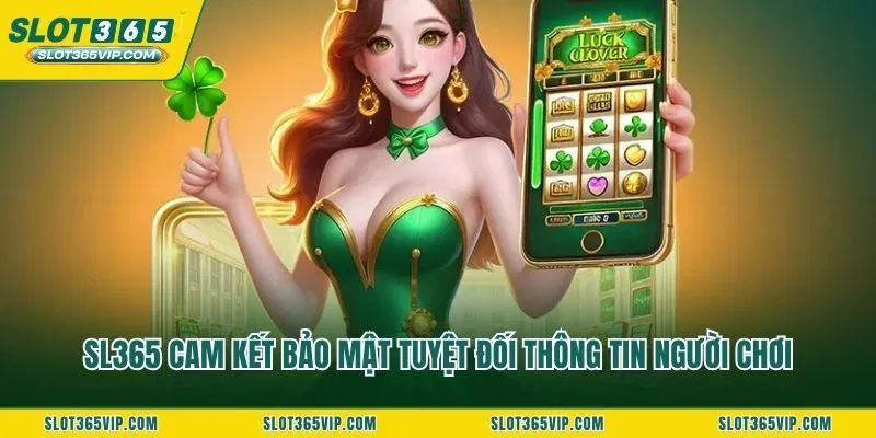 SL365 cam kết bảo mật tuyệt đối thông tin người chơi