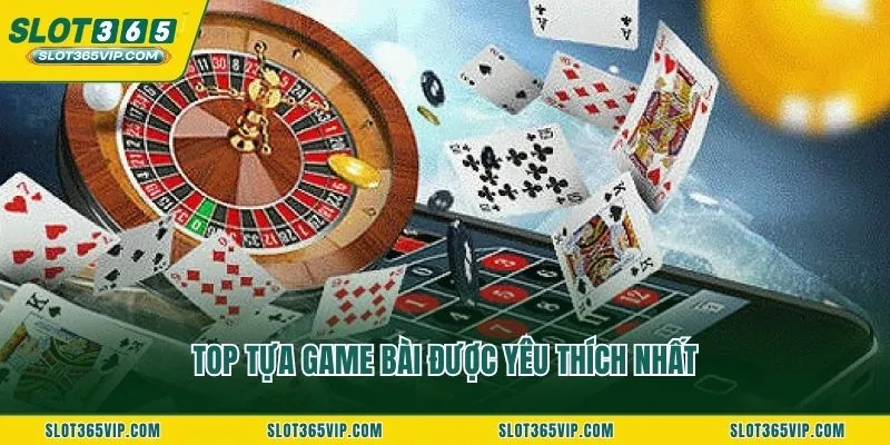 Top tựa game bài được yêu thích nhất